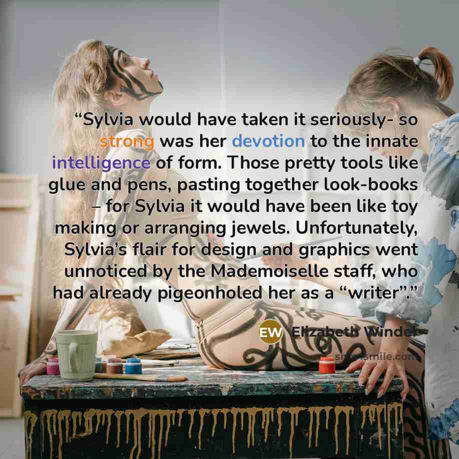 “Sylvia would have taken it seriously- so strong was her devotion to the innate intelligence of form. Those pretty tools like glue and pens, pasting together look-books – for Sylvia it would have been like toy making or arranging jewels. Unfortunately, Sylvia’s flair for design and graphics went…” quote by Elizabeth Winder