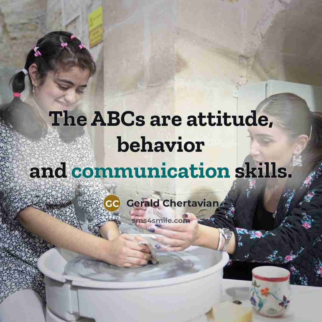 “The ABCs are attitude, behavior and communication skills.” quote by Gerald Chertavian