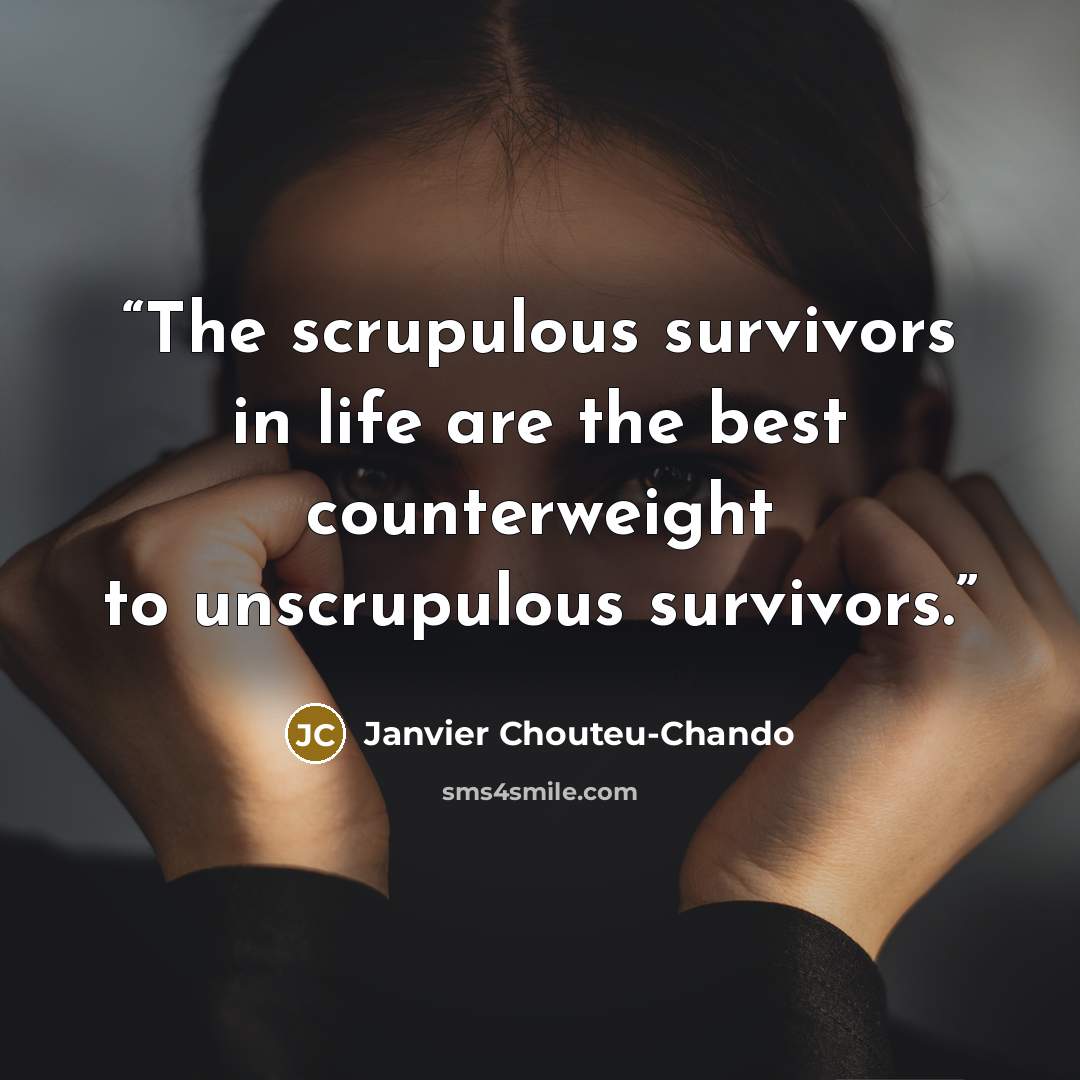 “The scrupulous survivors in life are the best counterweight to unscrupulous survivors.” quote by Janvier Chouteu-Chando