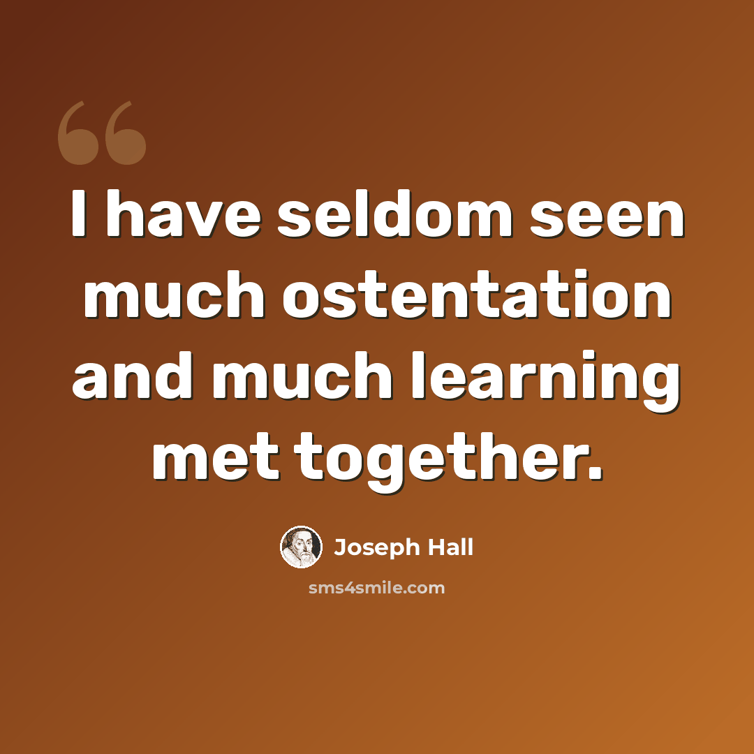 “I have seldom seen much ostentation and much learning met together.” quote by Joseph Hall
