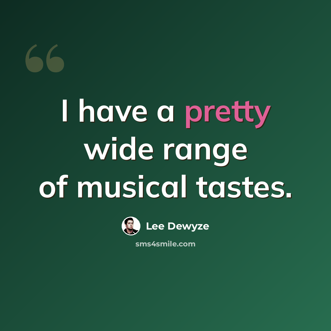 “I have a pretty wide range of musical tastes.” quote by Lee DeWyze