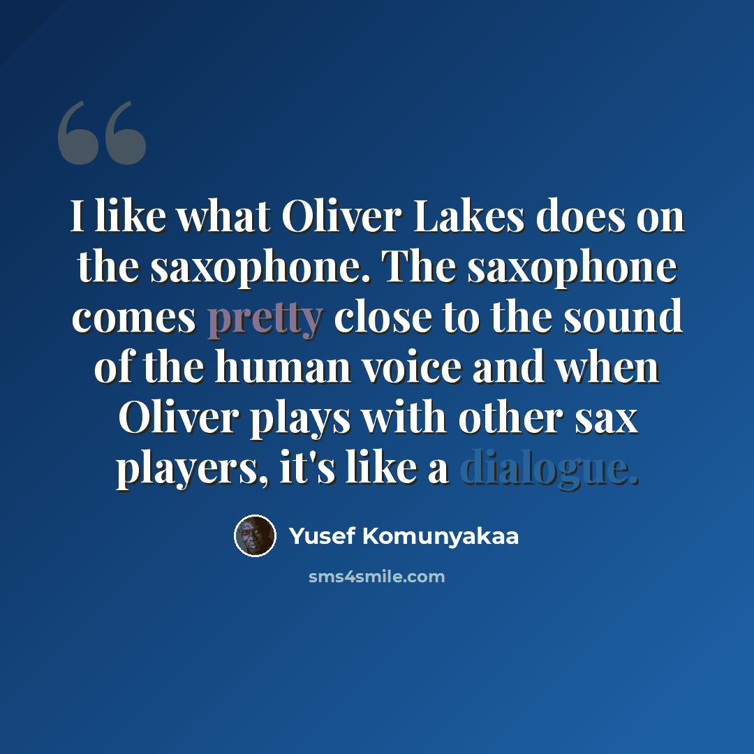 “I like what Oliver Lakes does on the saxophone. The saxophone comes pretty close to the sound of the human voice and when Oliver plays with other sax players, it's like a dialogue.” quote by Yusef Komunyakaa