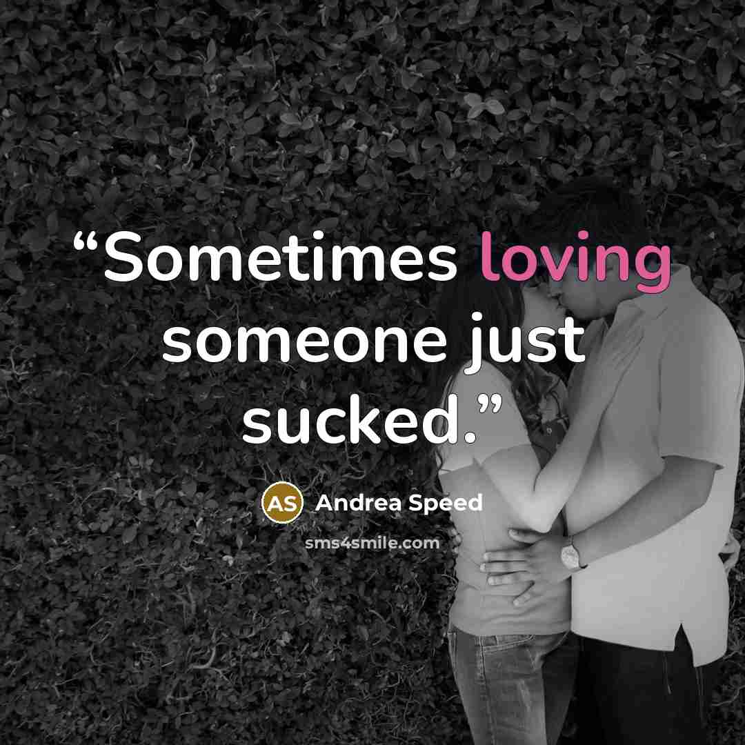 “Sometimes loving someone just sucked.” quote by Andrea Speed