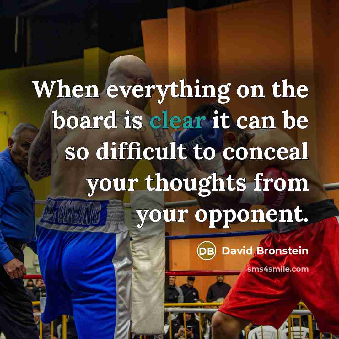 “When everything on the board is clear it can be so difficult to conceal your thoughts from your opponent.” quote by David Bronstein