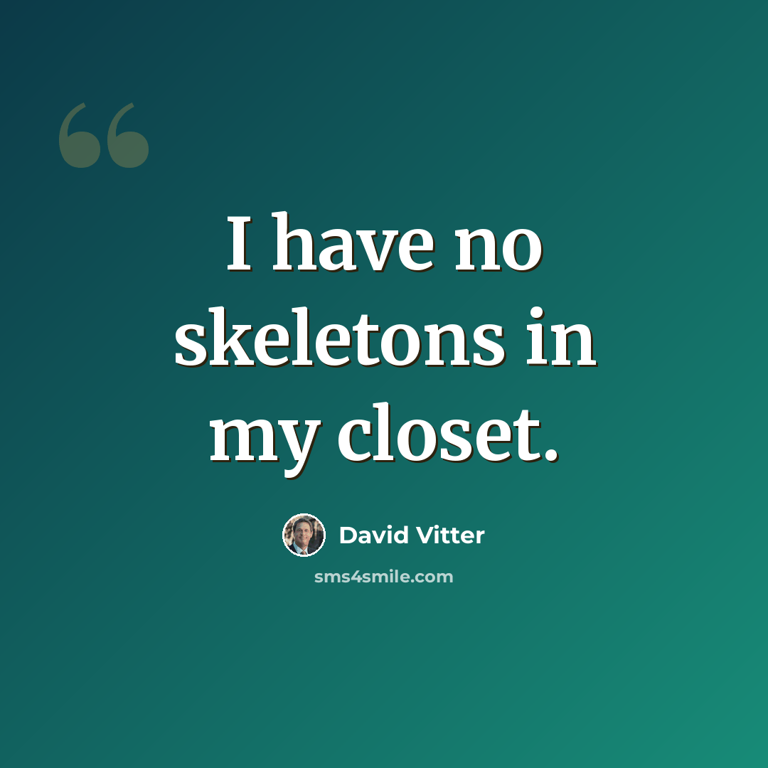 “I have no skeletons in my closet.” quote by David Vitter