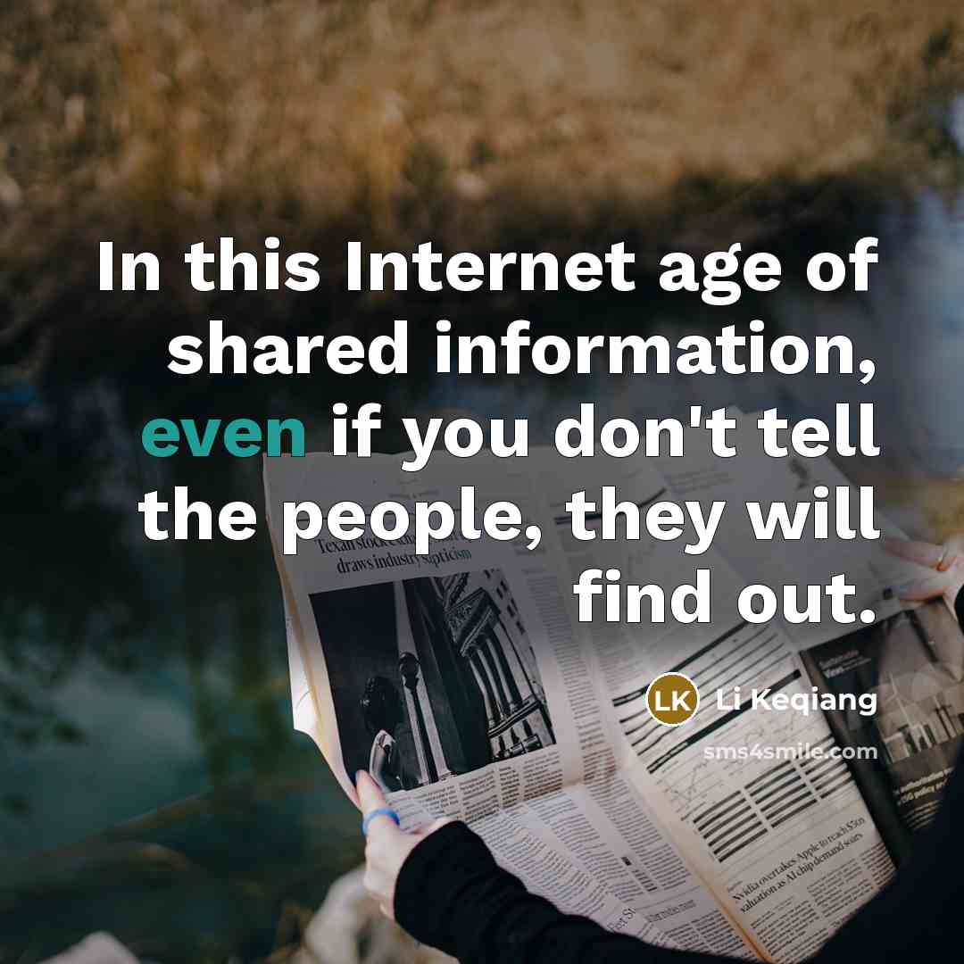 “In this Internet age of shared information, even if you don't tell the people, they will find out.” quote by Li Keqiang