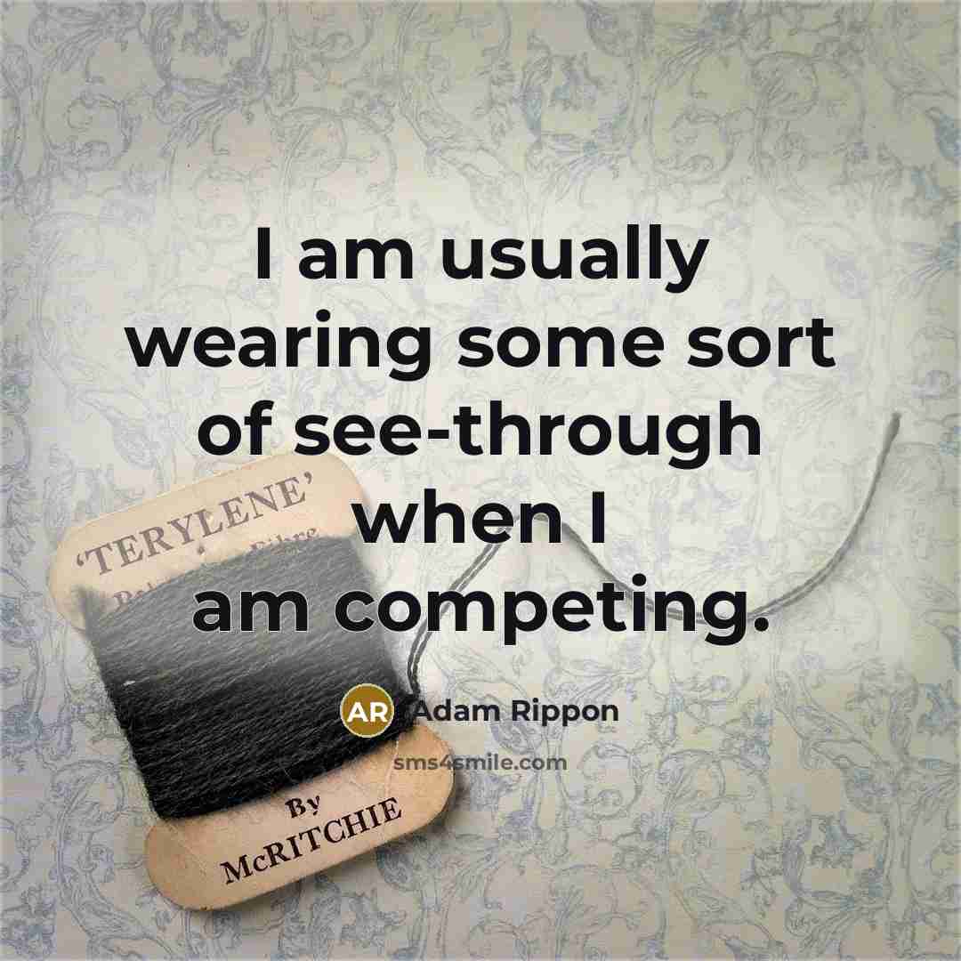 “I am usually wearing some sort of see-through when I am competing.” quote by Adam Rippon