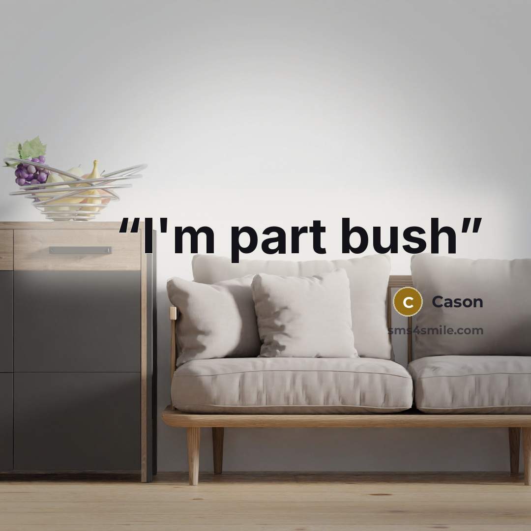“I'm part bush” quote by Cason