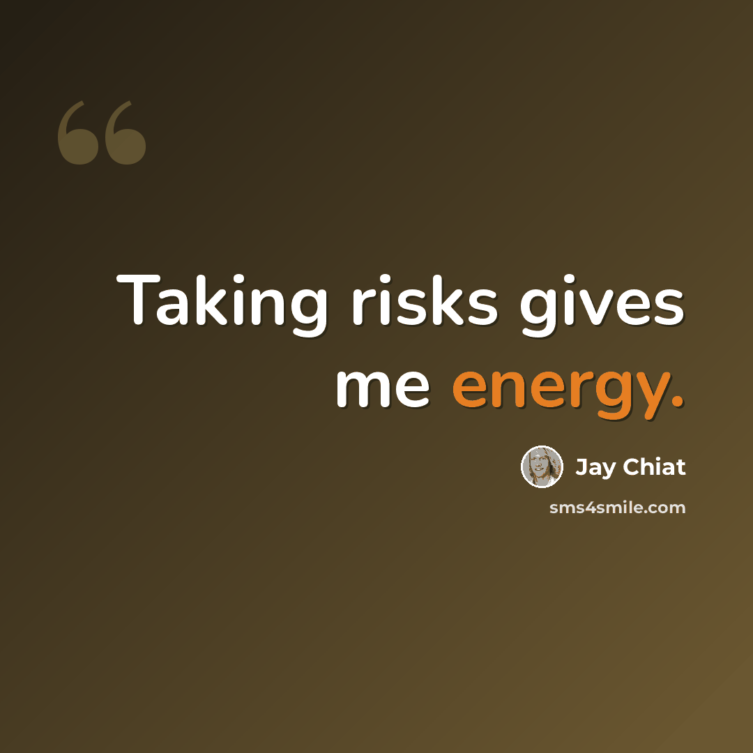 “Taking risks gives me energy.” quote by Jay Chiat