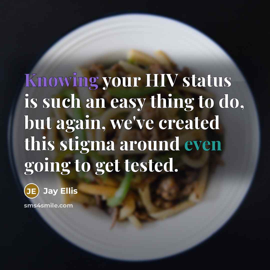 “Knowing your HIV status is such an easy thing to do, but again, we've created this stigma around even going to get tested.” quote by Jay Ellis