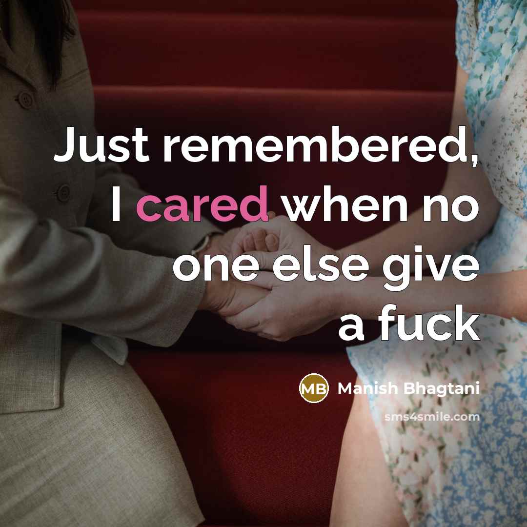 “Just remembered, I cared when no one else give a fuck” quote by Manish Bhagtani