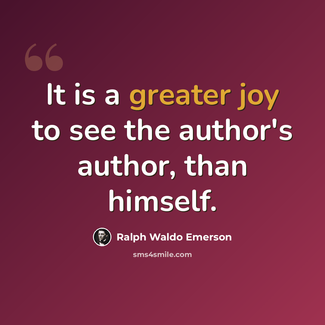 “It is a greater joy to see the author's author, than himself.” quote by Ralph Waldo Emerson