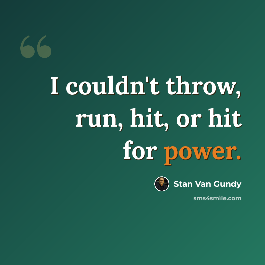 “I couldn't throw, run, hit, or hit for power.” quote by Stan Van Gundy