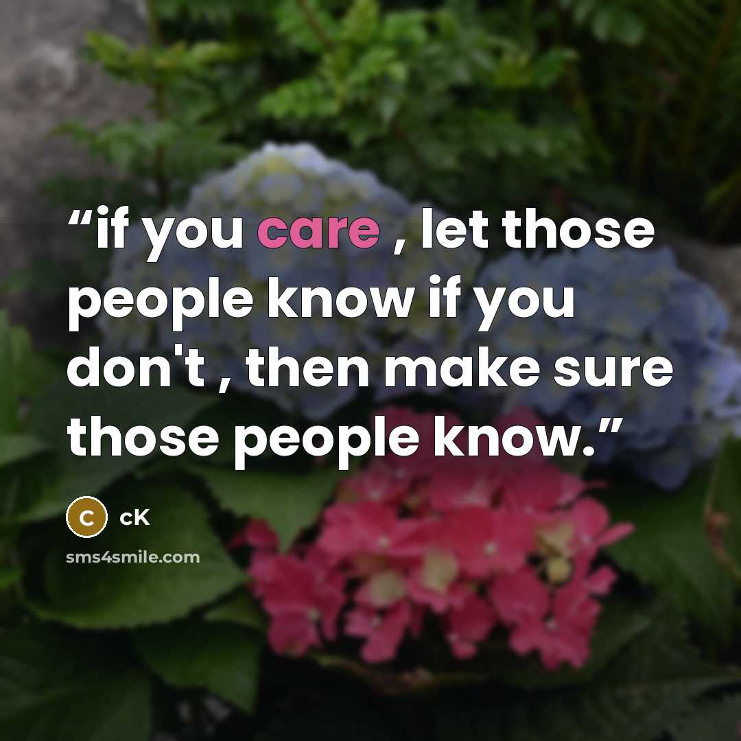 “if you care , let those people know if you don't , then make sure those people know.” quote by CK