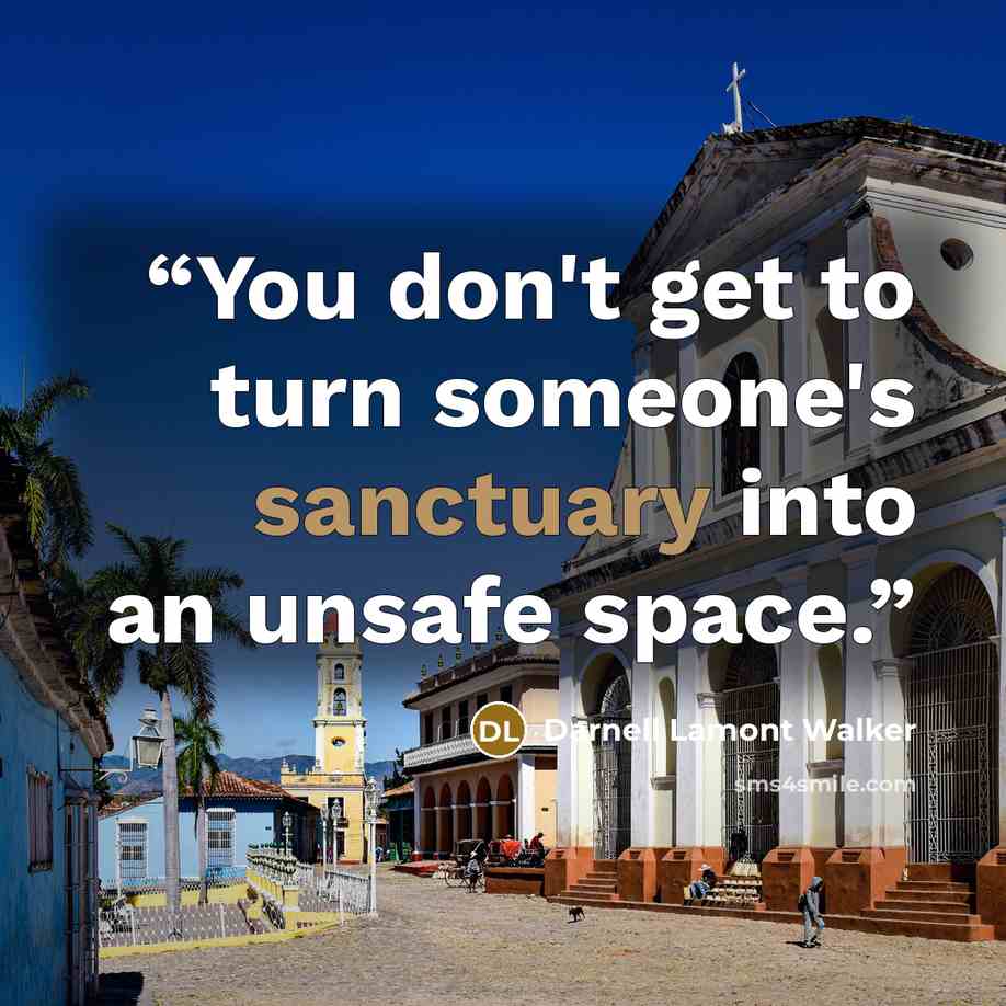 “You don't get to turn someone's sanctuary into an unsafe space.” quote by Darnell Lamont Walker