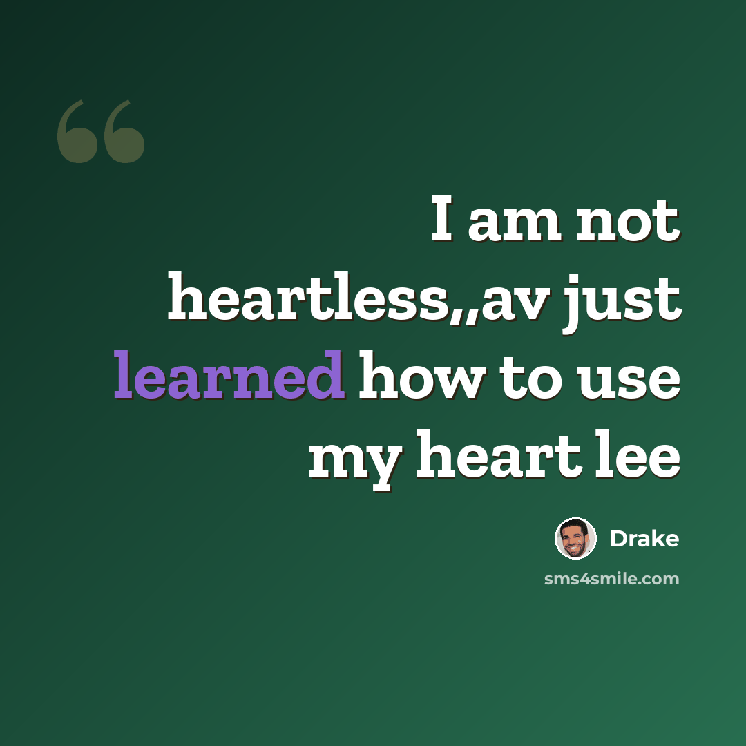 “I am not heartless,,av just learned how to use my heart lee” quote by Drake