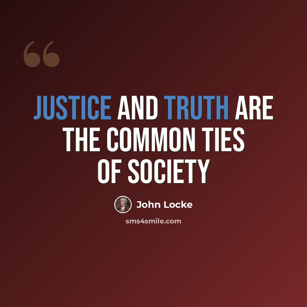 “Justice and truth are the common ties of society” quote by John Locke