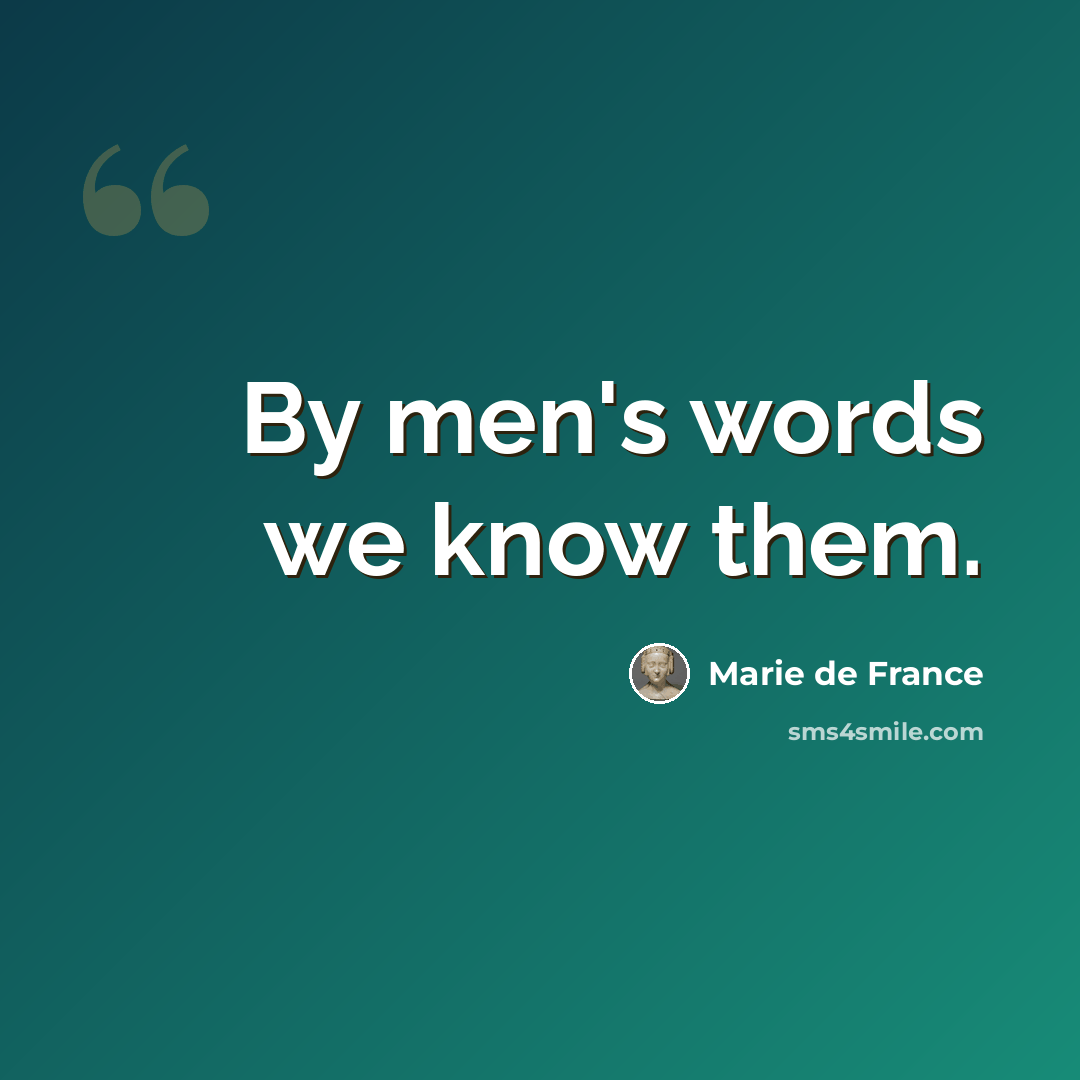 “By men's words we know them.” quote by Marie de France