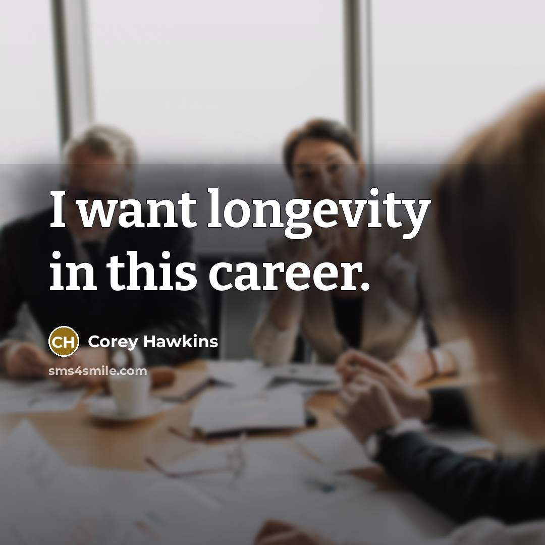 “I want longevity in this career.” quote by Corey Hawkins