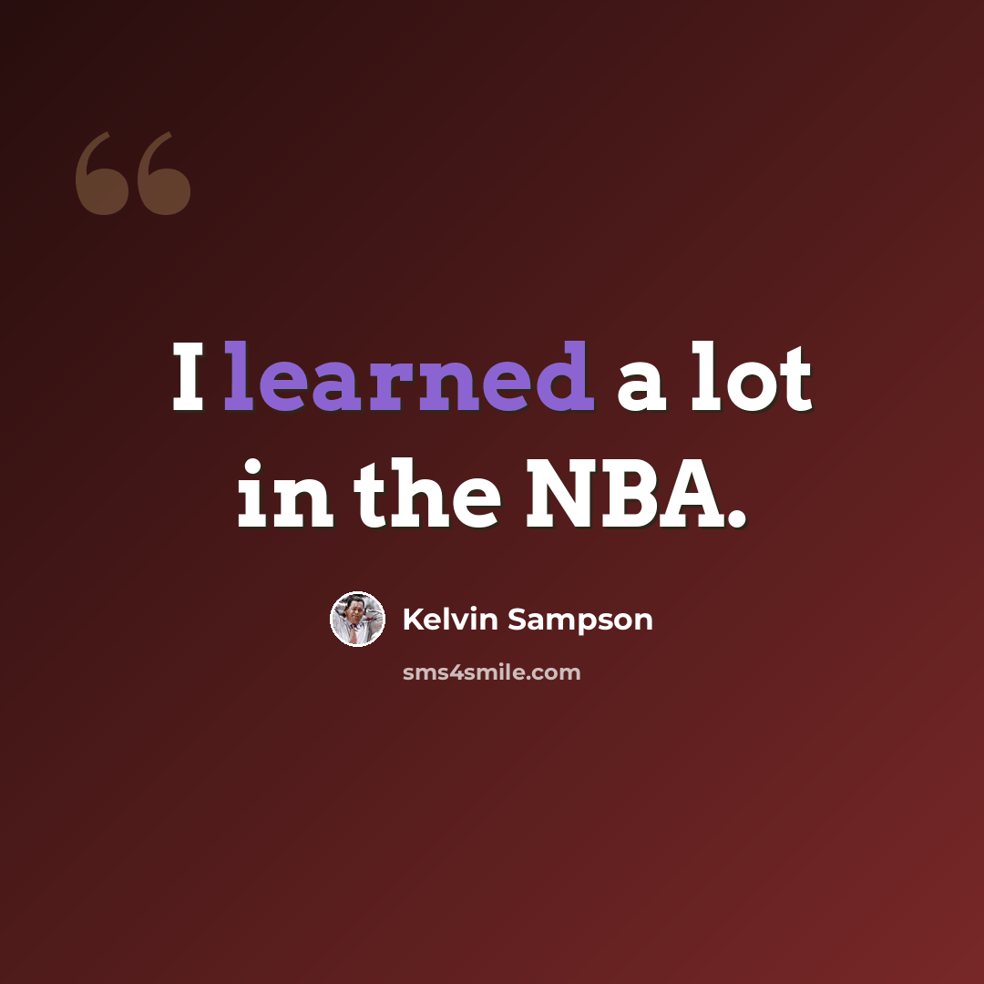 “I learned a lot in the NBA.” quote by Kelvin Sampson
