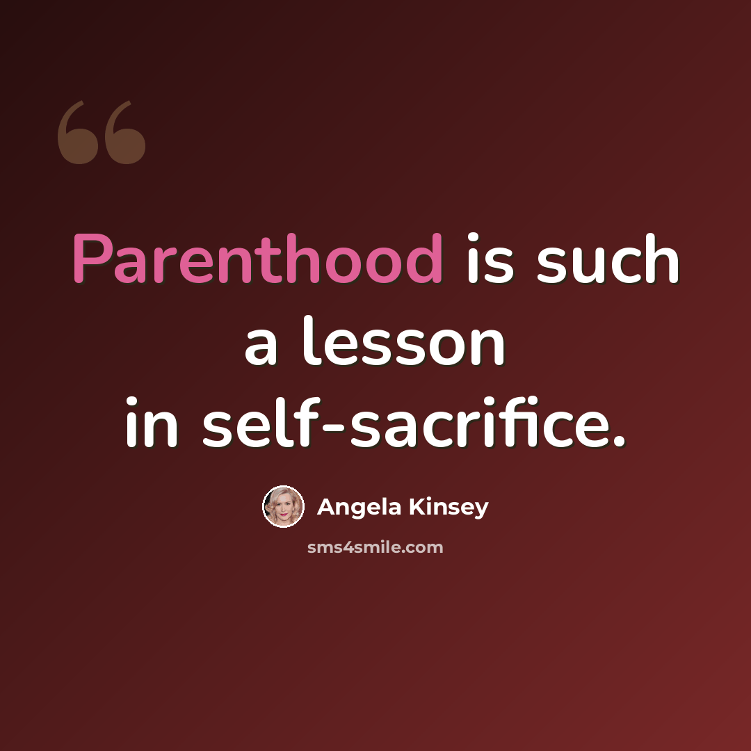 “Parenthood is such a lesson in self-sacrifice.” quote by Angela Kinsey