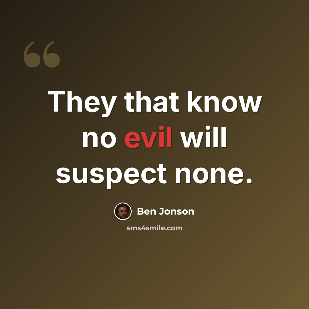 “They that know no evil will suspect none.” quote by Ben Jonson