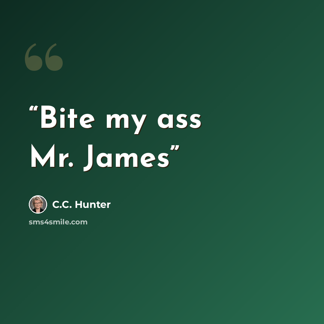 “Bite my ass Mr. James” quote by C.C. Hunter