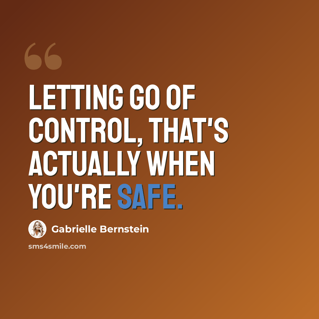 “Letting go of control, that's actually when you're safe.” quote by Gabrielle Bernstein