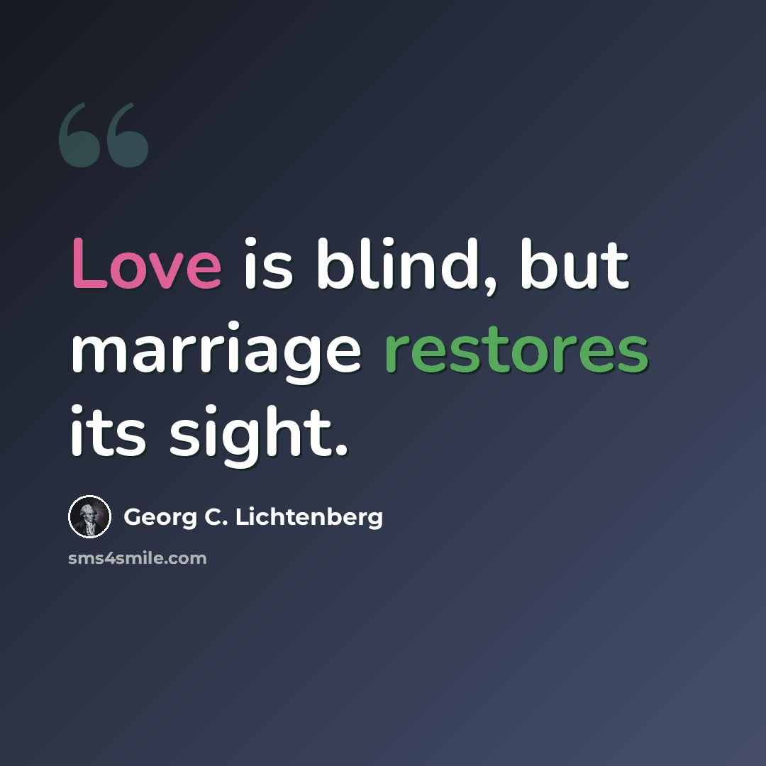 “Love is blind, but marriage restores its sight.” quote by Georg C. Lichtenberg