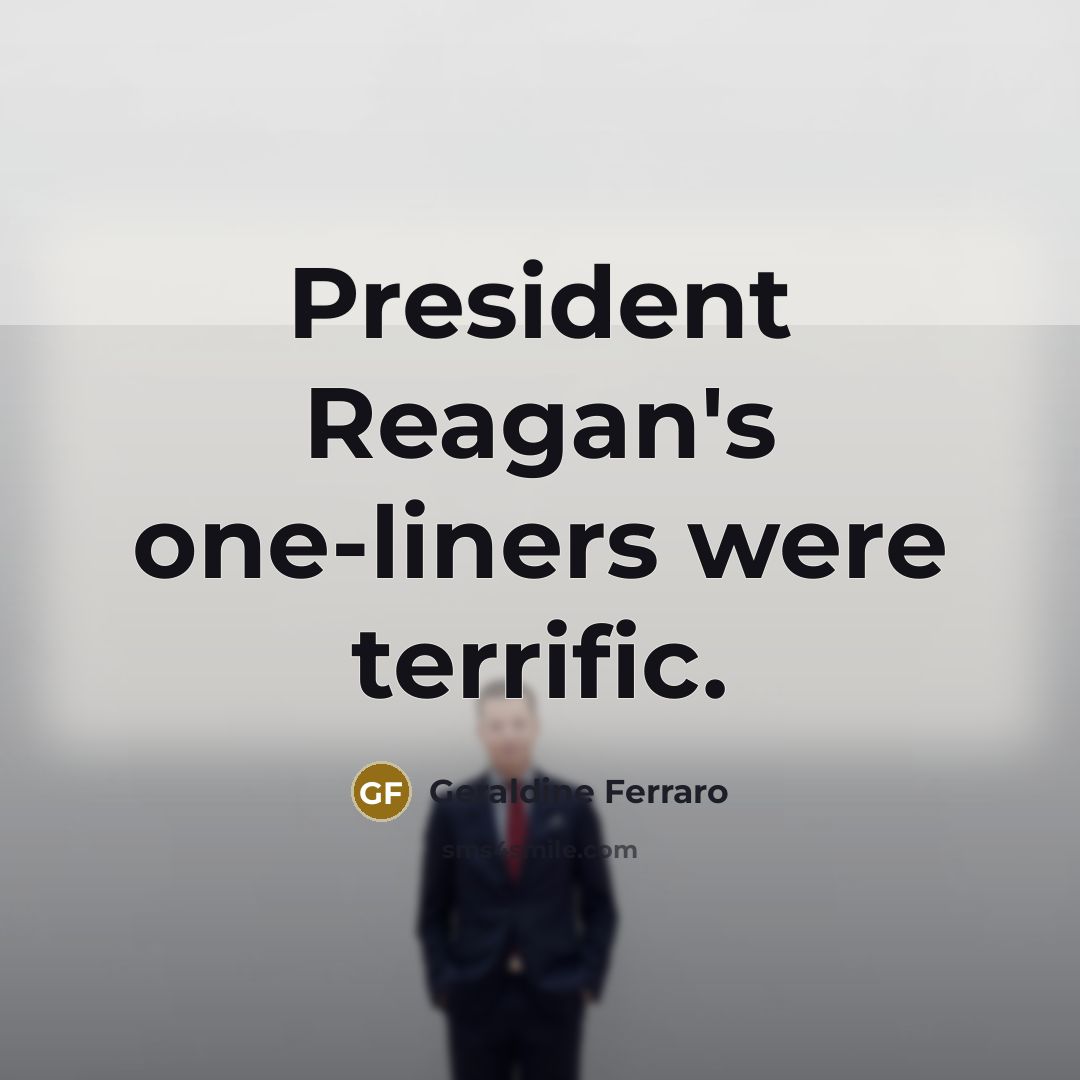 “President Reagan's one-liners were terrific.” quote by Geraldine Ferraro