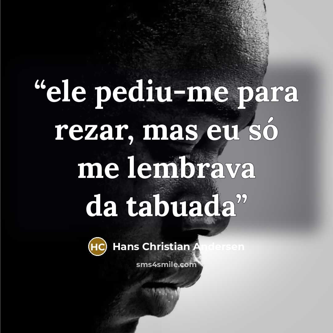 “ele pediu-me para rezar, mas eu só me lembrava da tabuada” quote by Hans Christian Andersen