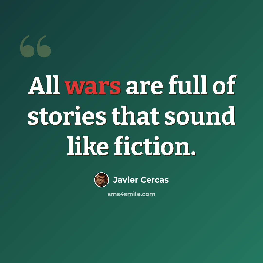 “All wars are full of stories that sound like fiction.” quote by Javier Cercas
