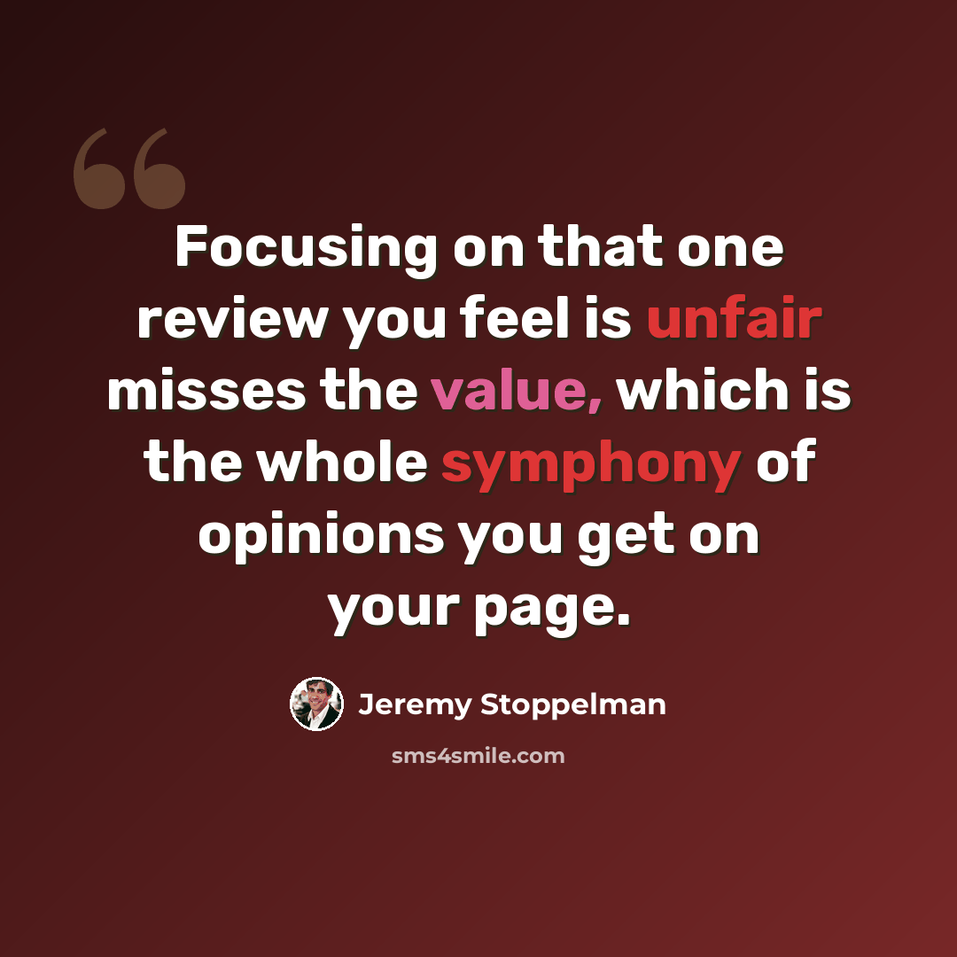 “Focusing on that one review you feel is unfair misses the value, which is the whole symphony of opinions you get on your page.” quote by Jeremy Stoppelman