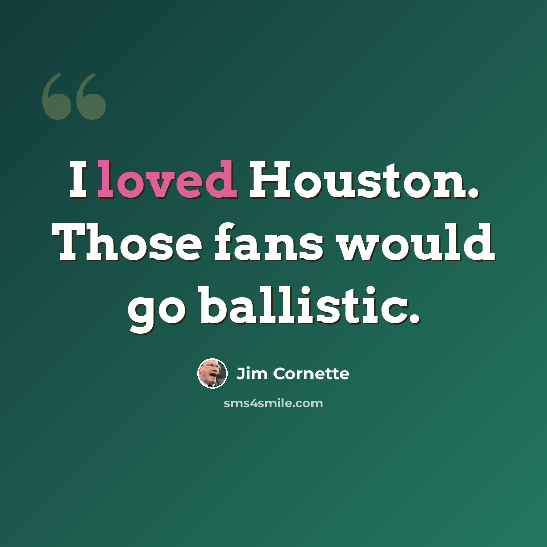 “I loved Houston. Those fans would go ballistic.” quote by Jim Cornette