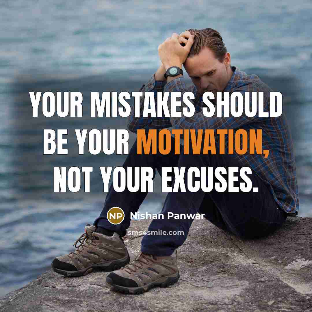 “Your mistakes should be your motivation, not your excuses.” quote by Nishan Panwar