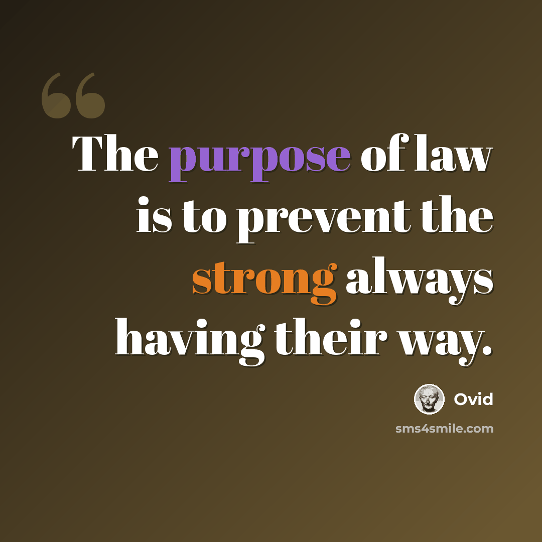 “The purpose of law is to prevent the strong always having their way.” quote by Ovid