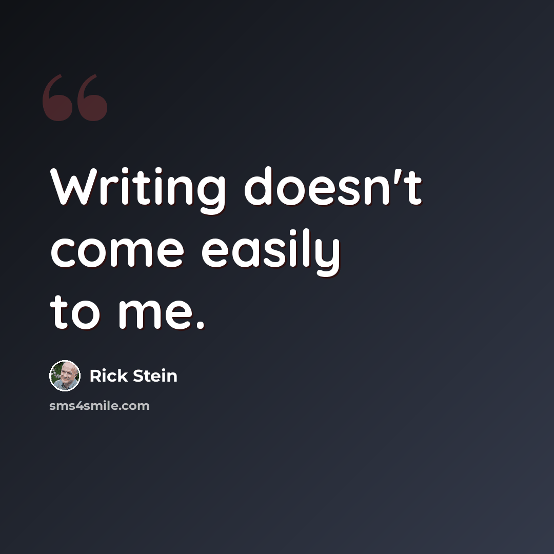 “Writing doesn't come easily to me.” quote by Rick Stein