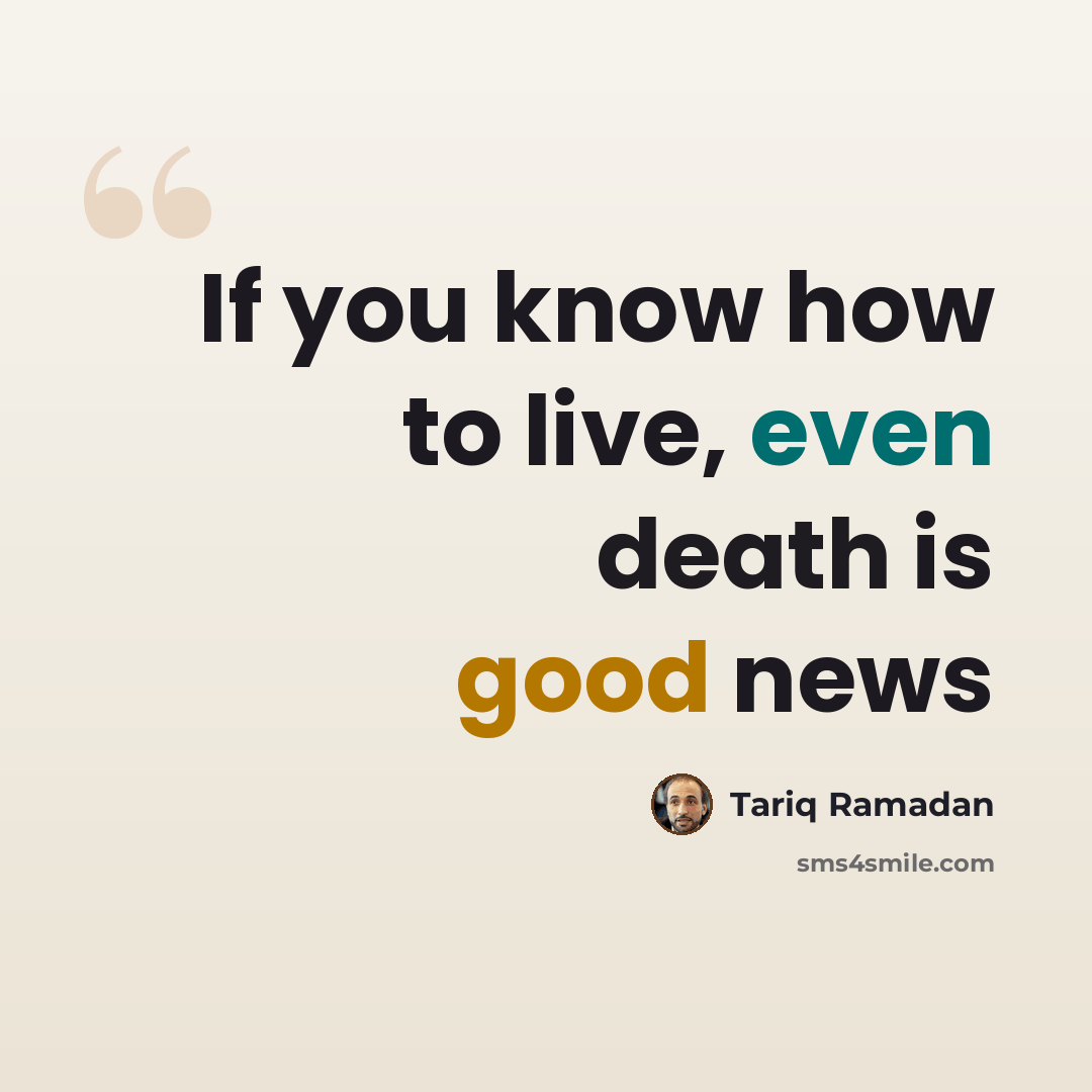 “If you know how to live, even death is good news” quote by Tariq Ramadan
