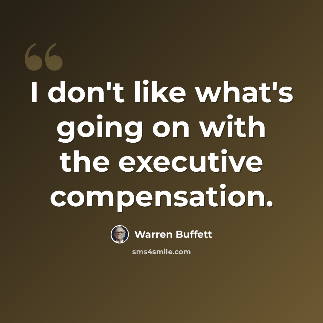 “I don't like what's going on with the executive compensation.” quote by Warren Buffett