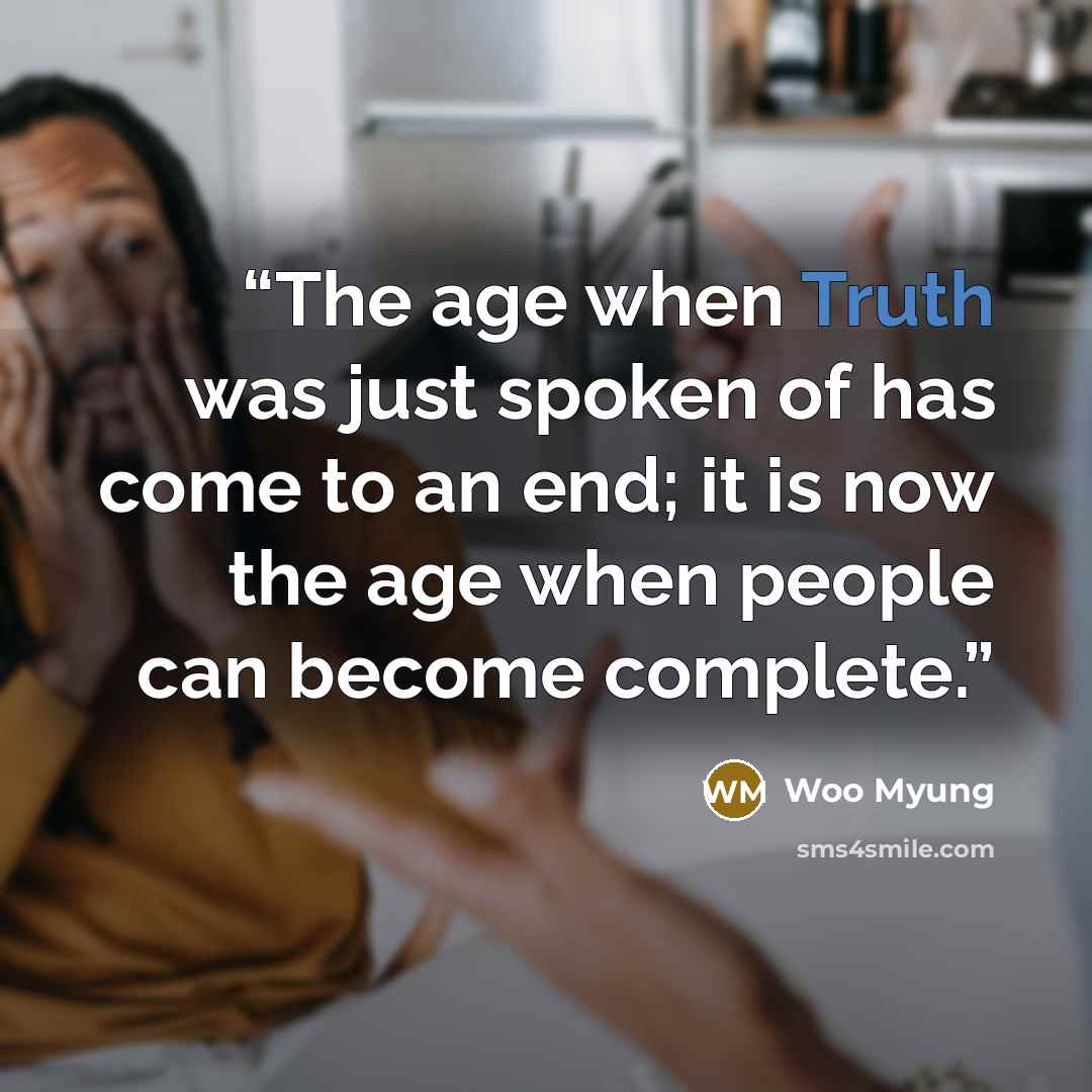 “The age when Truth was just spoken of has come to an end; it is now the age when people can become complete.” quote by Woo Myung