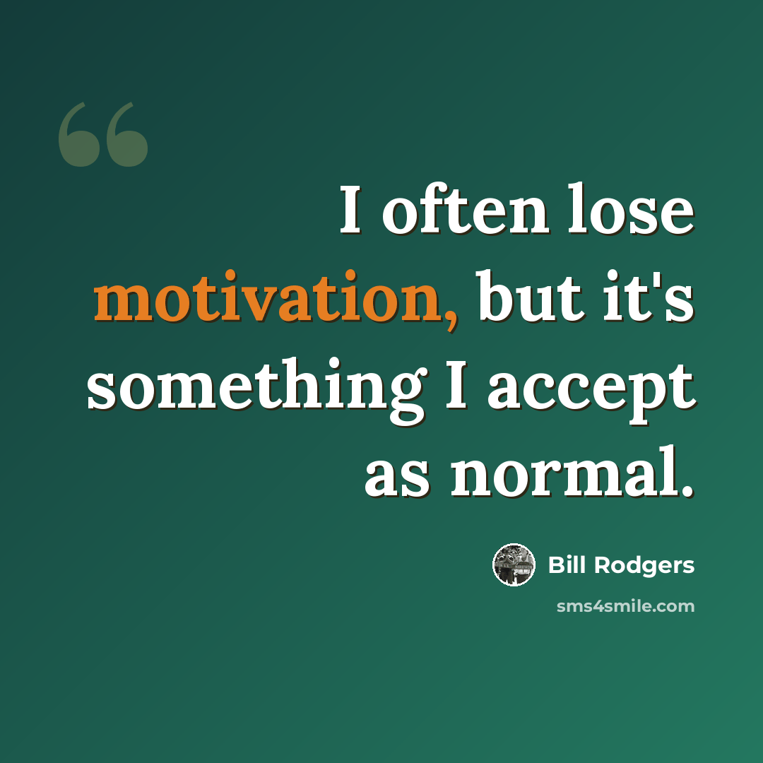 “I often lose motivation, but it's something I accept as normal.” quote by Bill Rodgers