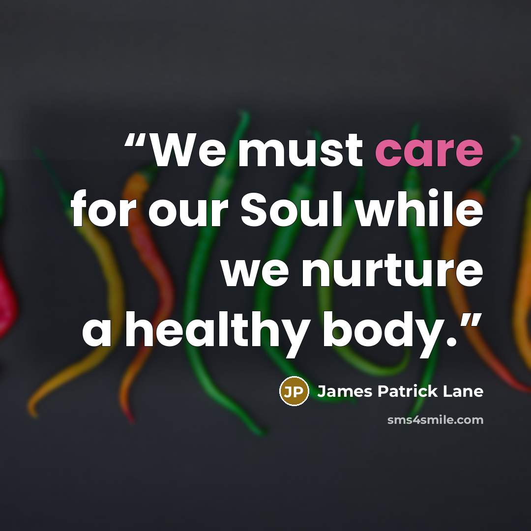 “We must care for our Soul while we nurture a healthy body.” quote by James Patrick Lane