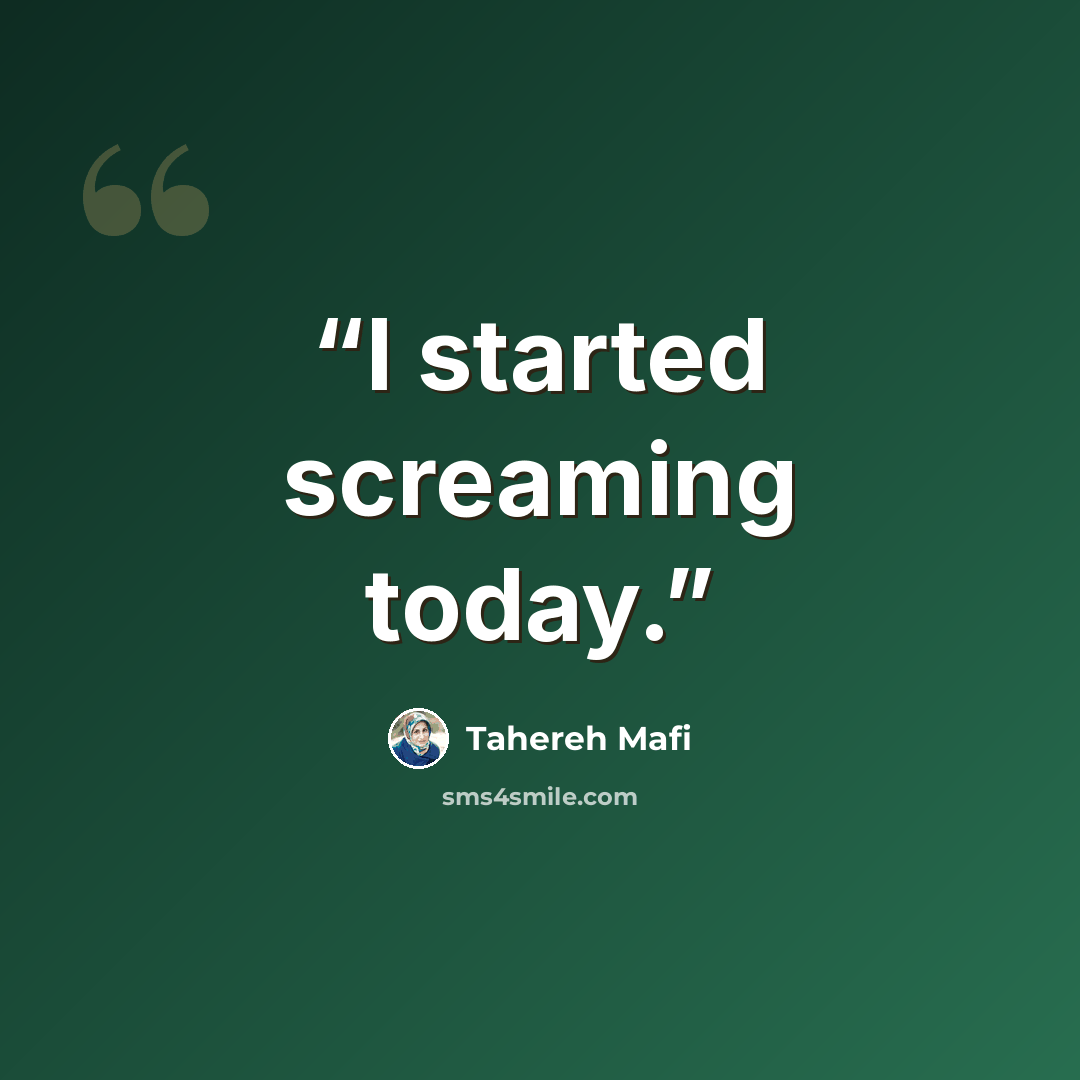 “I started screaming today.” quote by Tahereh Mafi