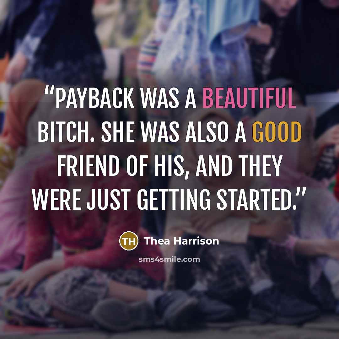 “Payback was a beautiful bitch. She was also a good friend of his, and they were just getting started.” quote by Thea Harrison