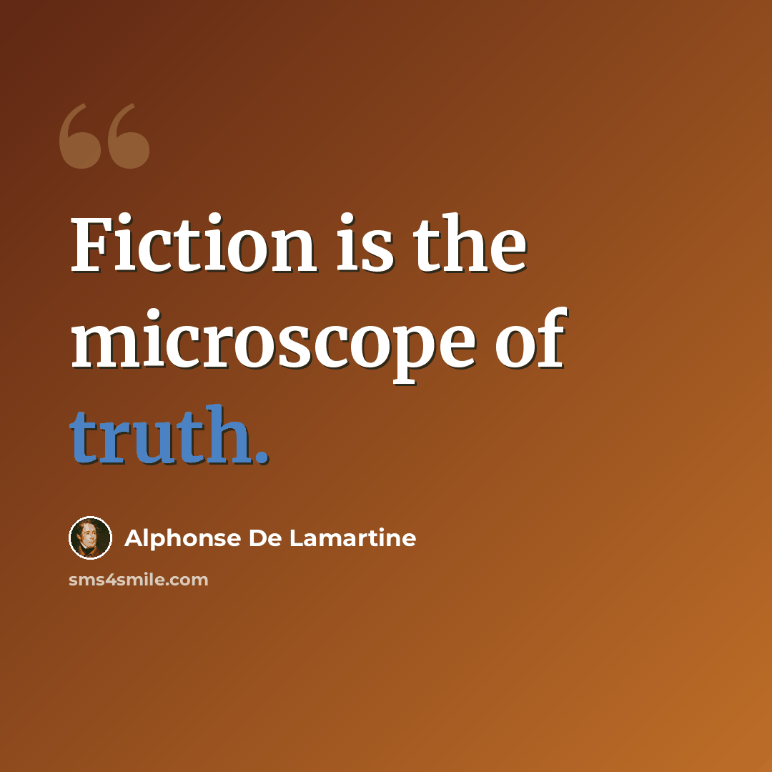 “Fiction is the microscope of truth.” quote by Alphonse de Lamartine