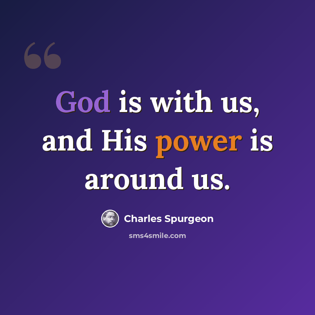 “God is with us, and His power is around us.” quote by Charles Spurgeon