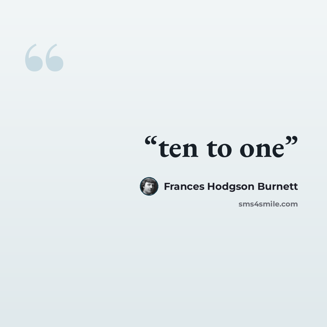 “ten to one” quote by Frances Hodgson Burnett