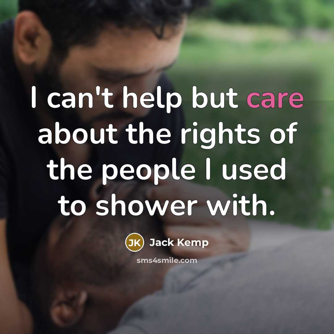 “I can't help but care about the rights of the people I used to shower with.” quote by Jack Kemp