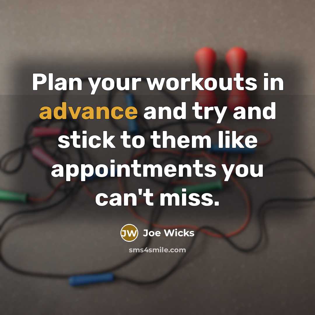 “Plan your workouts in advance and try and stick to them like appointments you can't miss.” quote by Joe Wicks