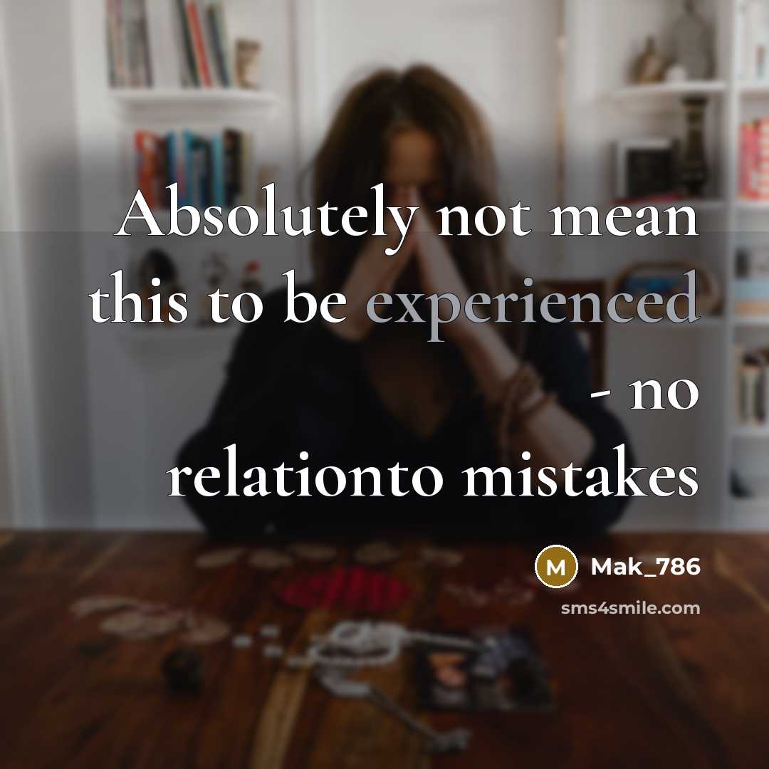 “Absolutely not mean this to be experienced - no relationto mistakes” quote by Mak_786